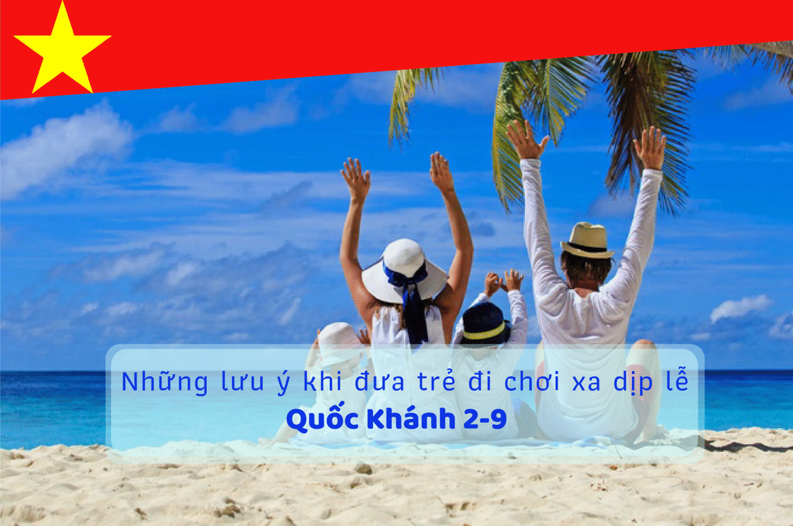 Những điều cần lưu ý khi đưa trẻ đi chơi trong các dịp lễ Quốc khánh (2/9)